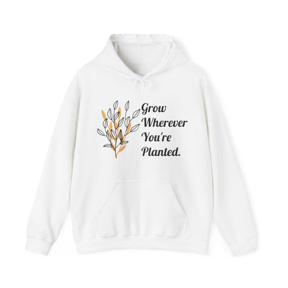 Grow Wherever Planted  Hooded Sweatshirt (Unisex)
