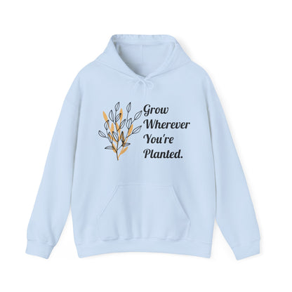 Grow Wherever Planted  Hooded Sweatshirt (Unisex)